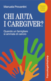 Chi aiuta i caregiver? Quando un famigliare si ammala di cancro