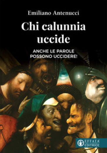 Chi calunnia uccide. Anche le parole possono uccidere! - Emiliano Antenucci