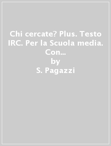 Chi cercate? Plus. Testo IRC. Per la Scuola media. Con e-book. Con espansione online. Vol. 2 - S. Pagazzi