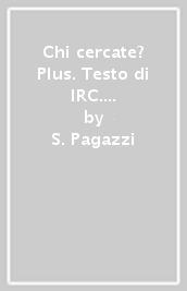 Chi cercate? Plus. Testo di IRC. Per la Scuola media. Con e-book. Con espansione online