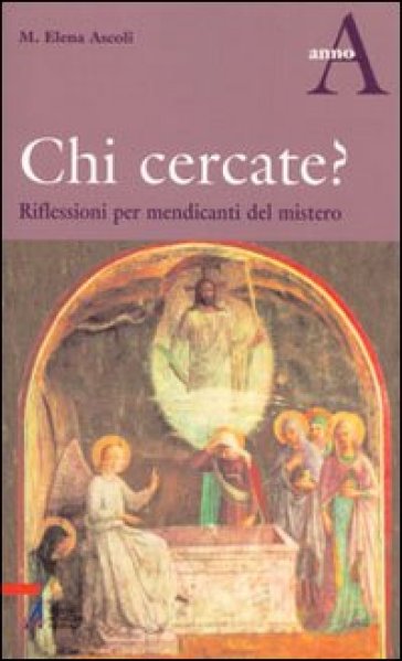 Chi cercate? Riflessioni per mendicanti del mistero. Anno A - M. Elena Ascoli