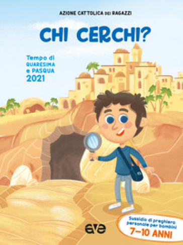 Chi cerchi? Quaresima e Pasqua 2021. Sussidio di preghiera personale per bambini 7-10 anni. 2.