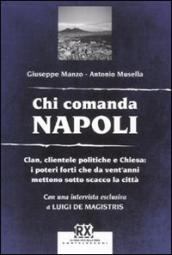 Chi comanda Napoli. Clan, clientele politiche e Chiesa: i poteri forti che da vent anni mettono sotto scacco la città