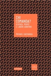 Chi comanda? Scienza, mente e libero arbitrio