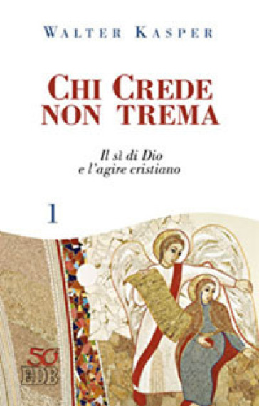 Chi crede non trema. 1: Il sì di Dio e l'agire cristiano - Walter Kasper