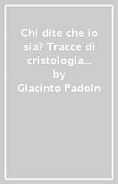 Chi dite che io sia? Tracce di cristologia e di mariologia