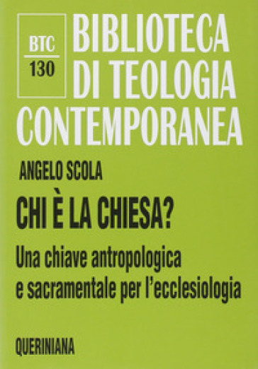 Chi è la Chiesa? Una chiave antropologica e sacramentale per l'ecclesiologia - Angelo Scola