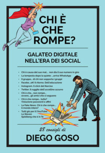 Chi è che rompe? Galateo digitale nell'era dei social. Ediz. illustrata - Diego Goso