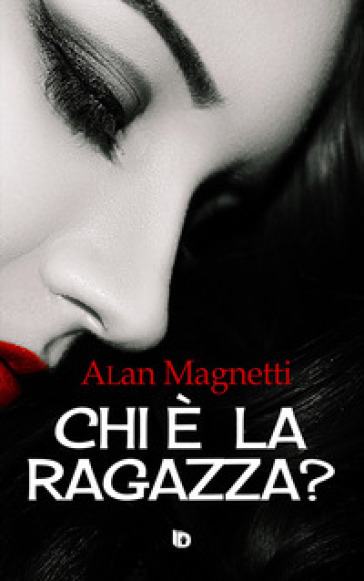 Chi è la ragazza? - Alan Magnetti