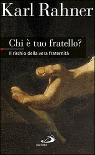 Chi è tuo fratello? Il rischio della vera fraternità - Karl Rahner