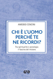 Chi è l uomo perché te ne ricordi? Tra spiritualità e psicologia il fascino del mistero