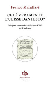 Chi è veramente l Ulisse dantesco? Indagine anamorfica sul canto XXVI dell Inferno