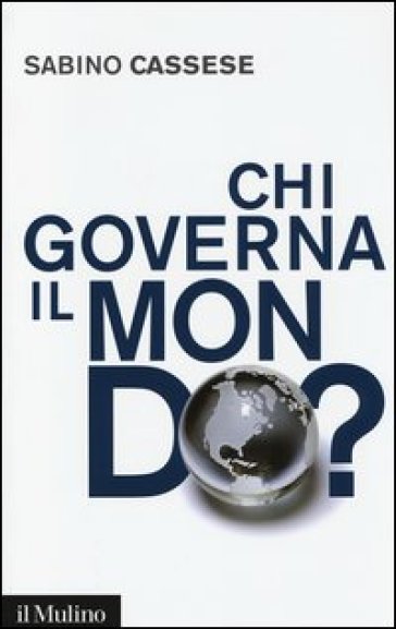 Chi governa il mondo? - Sabino Cassese