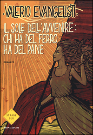 Chi ha del ferro ha del pane. Il sole dell'avvenire. 2. - Valerio Evangelisti