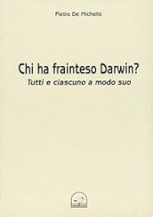 Chi ha frainteso Darwin? Tutti e ciascuno a modo suo