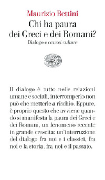 Chi ha paura dei Greci e dei Romani? Dialogo e «cancel culture» - Maurizio Bettini