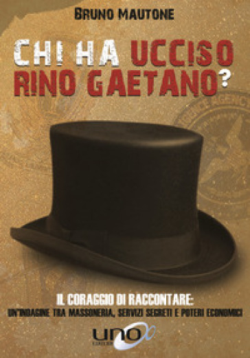 Chi ha ucciso Rino Gaetano? Il coraggio di raccontare: un'indagine tra massoneria, servizi segreti e poteri economici - Bruno Mautone