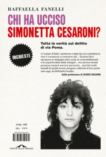 Chi ha ucciso Simonetta Cesaroni? Tutta la verità sul delitto di via Poma - Raffaella Fanelli