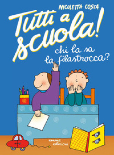 Chi la sa la filastrocca?  Tutti a scuola! Ediz. a colori - Nicoletta Costa