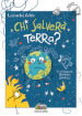 Chi salverà Terra? Ediz. illustrata