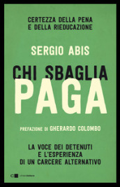 Chi sbaglia paga. Certezza della pena e della rieducazione. La voce dei detenuti e l esperienza di un carcere alternativo