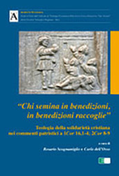 «Chi semina in benedizioni in benedizioni raccoglie». Teologia della solidarietà cristiana nei commenti patristici a 1Cor 16,1-4; 2Cor 8-9