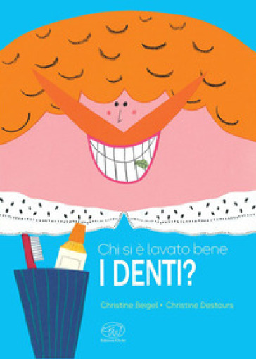 Chi si è lavato bene i denti? Ediz. a colori - Christine Beigel - Christine Destours