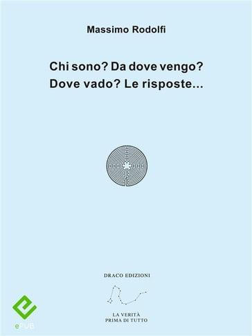 Chi sono? Da dove vengo? Dove vado? Le risposte... - Massimo Rodolfi