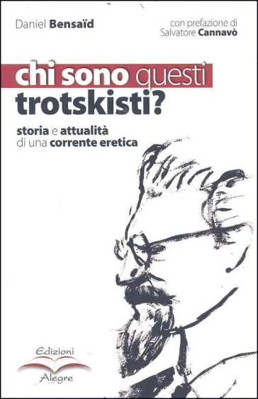 Chi sono questi trotskisti? Storia e attualità di una corrente eretica - Daniel Bensaid