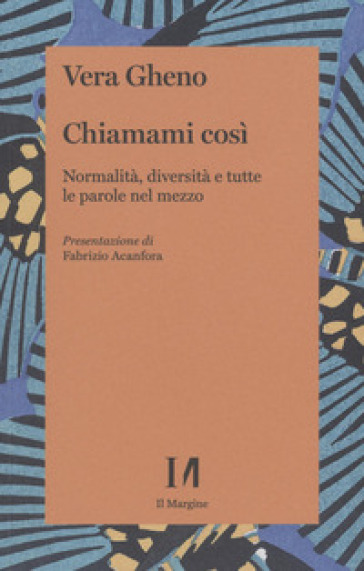 Chiamami così. Normalità, diversità e tutte le parole nel mezzo - Vera Gheno