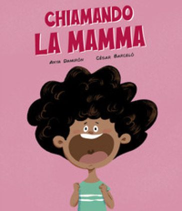 Chiamando la mamma. Ediz. a colori - Anya Damirón - César Barcelò