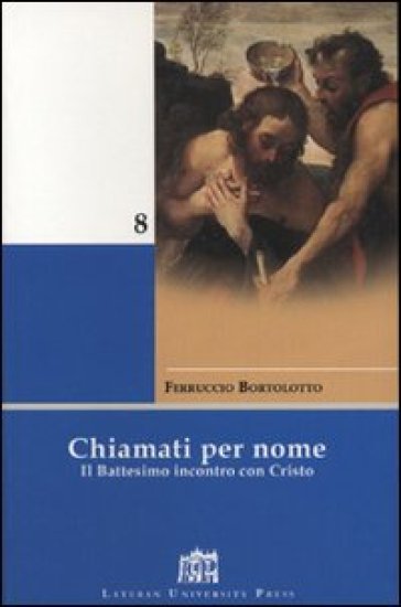 Chiamati per nome. Il battesimo incontro con Cristo - Ferruccio Bortolotto