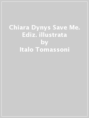 Chiara Dynys Save Me. Ediz. illustrata - Italo Tomassoni