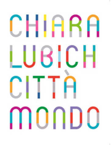 Chiara Lubich. Città mondo. Catalogo della mostra (Trento, 7 dicembre 2019-7 dicembre 2020...