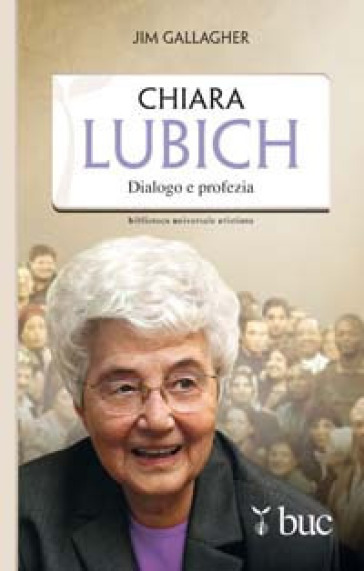 Chiara Lubich. Dialogo e profezia - Jim Gallagher