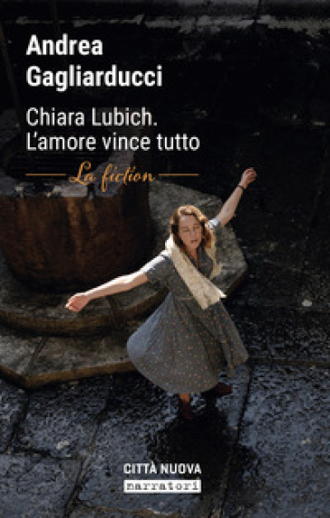 Chiara Lubich. L'amore vince tutto. La fiction - Andrea Gagliarducci