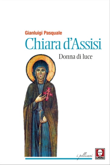 Chiara d'Assisi, donna di luce - Gianluigi Pasquale