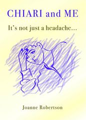 Chiari and Me - It s Not Just A Headache
