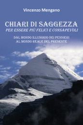 Chiari di saggezza. Per essere più felici e consapevoli