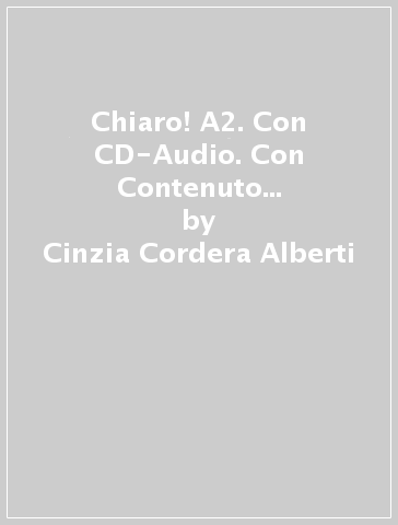 Chiaro! A2. Con CD-Audio. Con Contenuto digitale (fornito elettronicamente) - Cinzia Cordera Alberti - Giulia De Savorgnani