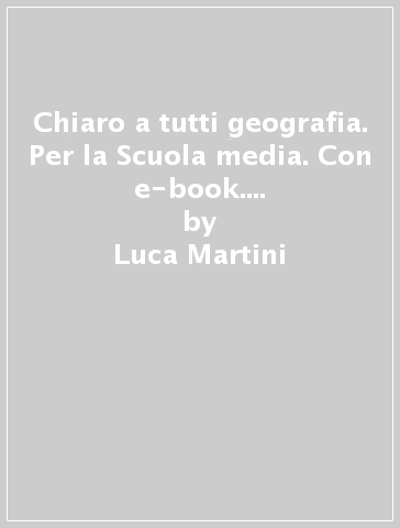 Chiaro a tutti geografia. Per la Scuola media. Con e-book. Con espansione online. Con Libro: Atlante. Vol. 2 - Luca Martini - Raffaele Valentino - Erminia Pesatori