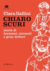 Chiaroscuri. Storie di fantasmi, miracoli e gran dottori