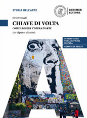 Chiave di volta. L opera d arte: lettura e metodo. Come leggere l opera d arte. Dal dipinto alla città. Per le Scuole superiori. Con espansione online