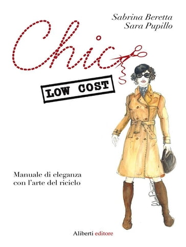 Chic low cost. Manuale di eleganza con l'arte del riciclo - Sabrina Beretta - Sara Pupillo