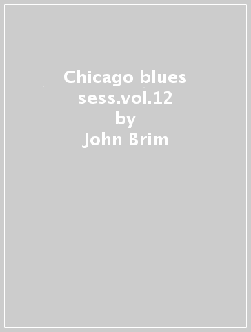 Chicago blues sess.vol.12 - John Brim & Pinetop