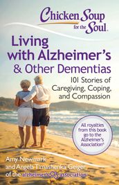 Chicken Soup for the Soul: Living with Alzheimer s & Other Dementias