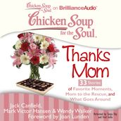 Chicken Soup for the Soul: Thanks Mom - 33 Stories of Favorite Moments, Mom to the Rescue, and What Goes Around