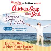 Chicken Soup for the Soul: Stories of Faith - 31 Stories of Special Moments, Miracles, and Celebrating Life