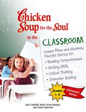 Chicken Soup for the Soul in the Classroom Elementary School Edition: Grades 15