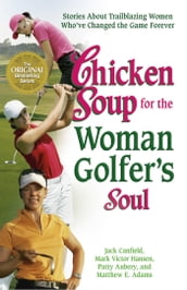 Chicken Soup for the Woman Golfer s Soul
